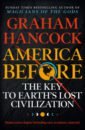 Hancock Graham America Before. The Key to Earth's Lost Civilization