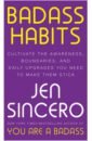 Sincero Jen Badass Habits. Cultivate the Awareness, Boundaries, and Daily Upgrades You Need to Make Them Stick clear james atomic habits an easy and proven way to build good habits and break bad ones