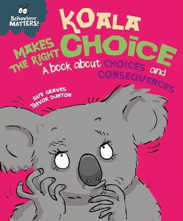 Koala Makes the Right Choice. A book about choices and consequences