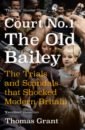 Grant Thomas Court Number One. The Old Bailey. The Trials and Scandals that Shocked Modern Britain mortimer john the trials of rumpole