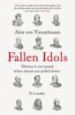 цена von Tunzelmann Alex Fallen Idols. History is not erased when statues are pulled down. It is made
