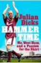 Обложка Hammer Time. Me, West Ham, and a Passion for the Shirt