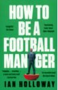 Holloway Ian How to Be a Football Manager статуэтка мал футболист the football player forchino fo 84013 113 904568