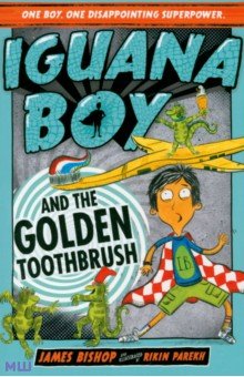 Iguana Boy and the Golden Toothbrush Hodder & Stoughton