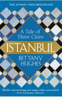 Istanbul. A Tale of Three Cities Weidenfeld & Nicolson