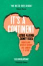 Madimba Astrid, Ukata Chinny It's a Continent. Unravelling Africa's History One Country at a Time welsh frank a history of south africa