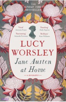 Jane Austen at Home. A Biography Hodder & Stoughton
