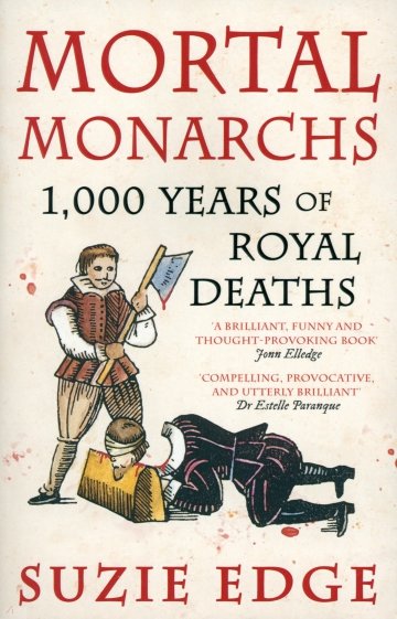 Mortal Monarchs. 1000 Years of Royal Deaths