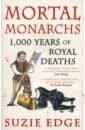 Edge Suzie Mortal Monarchs. 1000 Years of Royal Deaths robbe grillet a a regicide