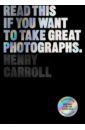 цена Carroll Henry Read This if You Want to Take Great Photographs