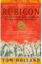 Holland Tom Rubicon. The Triumph and Tragedy of the Roman Republic цена и фото