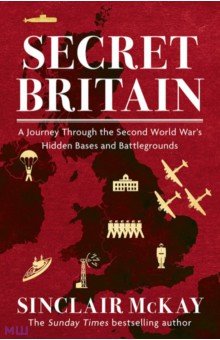 Secret Britain. A Journey through the Second World War's Hidden Bases and Battlegrounds Headline