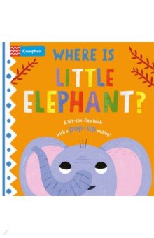 

Where is Little Elephant The lift-the-flap book with a pop-up ending!