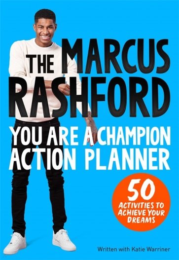 The Marcus Rashford You Are a Champion Action Planner. 50 Activities to Achieve Your Dreams