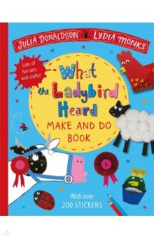 Donaldson Julia: What the Ladybird Heard Make and Do