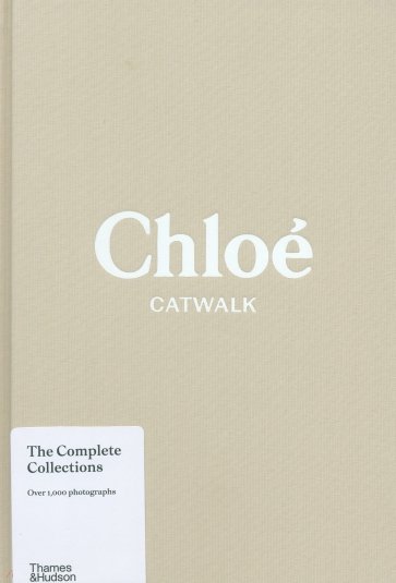 Chloe Catwalk. The Complete Collections