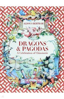 Dragons & Pagodas. A Celebration of Chinoiserie Thames&Hudson