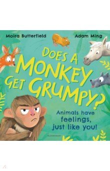 Does A Monkey Get Grumpy? Animals have feelings, just like you! Bloomsbury