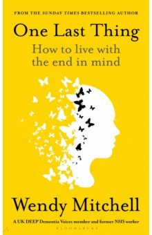 One Last Thing. How to live with the end in mind Bloomsbury
