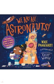 We Are All Astronauts. Discover what it takes to be a space explorer! Bloomsbury