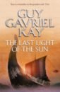 Kay Guy Gavriel The Last Light of the Sun kay guy gavriel sailing to sarantium