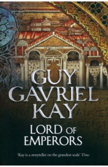 Kay Guy Gavriel - Lord of Emperors