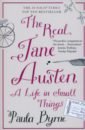 Byrne Paula The Real Jane Austen. A Life in Small Things tomalin claire jane austen a life