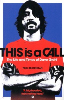 This Is a Call. The Life and Times of Dave Grohl