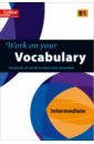 Work on Your Vocabulary. B1 harrison louis english for international tourism intermediate workbook with key b1 b1 cd