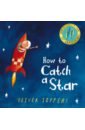 Jeffers Oliver How to Catch a Star jeffers oliver once there was a boy… 4 book boxed set