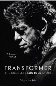 Transformer. The Complete Lou Reed Story