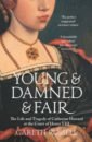 Russell Gareth Young and Damned and Fair. The Life and Tragedy of Catherine Howard at the Court of Henry VIII jacobson howard the making of henry