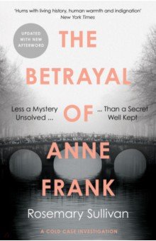 The Betrayal of Anne Frank. A Cold Case Investigation William Collins