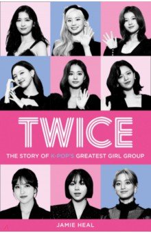 Twice. The Story of K-Pop’s Greatest Girl Group HarperCollins