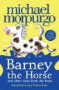 Morpurgo Michael Barney the Horse and Other Tales from the Farm morpurgo michael the nine lives of montezuma