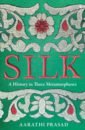 Prasad Aarathi Silk. A History in Three Metamorphoses frankopan peter the new silk roads the present and future of the world