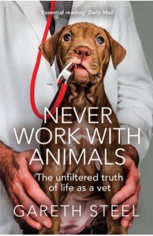 Never Work with Animals. The unfiltered truth of life as a vet