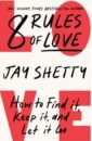 Shetty Jay 8 Rules of Love. How to Find it, Keep it, and Let it Go love you ten years exhausted love chinese novels jiang wenxu he zhishu modern youth literature pure love fiction romance books