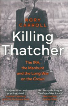 Killing Thatcher. The IRA, the Manhunt and the Long War on the Crown Mudlark