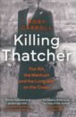 Carroll Rory Killing Thatcher. The IRA, the Manhunt and the Long War on the Crown mantel h the assassination of margaret thatcher