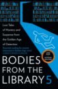 Bodies from the Library 5. Lost Tales of Mystery and Suspense from the Golden Age of Detection