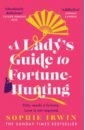 Irwin Sophie A Lady's Guide to Fortune-Hunting irwin sophie a lady’s guide to fortune hunting