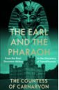 Обложка The Earl and the Pharaoh. From the Real Downton Abbey to the Discovery of Tutankhamun