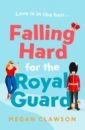 Clawson Megan Falling Hard for the Royal Guard