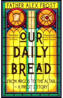 Our Daily Bread. From Argos to the Altar – a Priest's Story HarperCollins