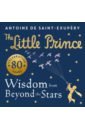 Saint-Exupery Antoine de The Little Prince. Wisdom from Beyond the Stars крофт м little book of the beatles quips and quotes from the fab four the little books of music 6