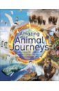 Forrester Philippa Amazing Animal Journeys taylor marianne discovering the animal kingdom a guide to the amazing world of animals