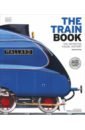Holland Julian, Fender Keith, Boyd-Hope Gary The Train Book cullis megan big book of trains