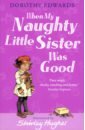 Edwards Dorothy When My Naughty Little Sister Was Good edwards dorothy my naughty little sister collection