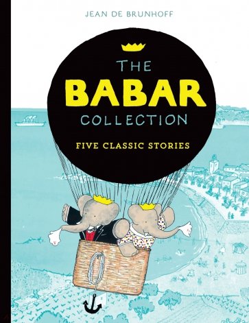 The Babar Collection. Five Classic Stories